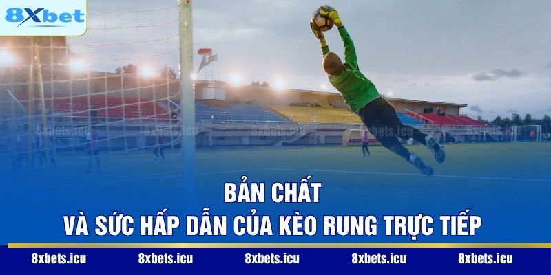 Kèo Rung – Bí Kíp Săn Thưởng Trong Từng Nhịp Đập Trận Đấu Bản chất và sức hấp dẫn của kèo rung trực tiếp