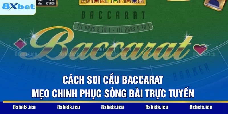 Cách Soi Cầu Baccarat - Mẹo Chinh Phục Sòng Bài Trực Tuyến