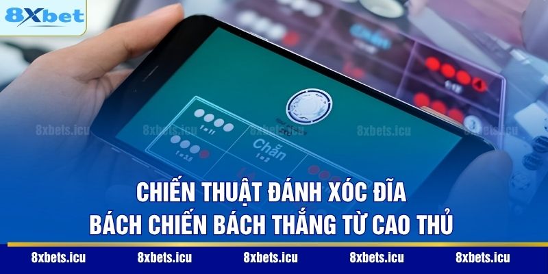 Xóc Đĩa Online – Đẳng Cấp Giải Trí Và Mẹo Đọc Vị Bàn Cược Chiến thuật đánh xóc đĩa bách chiến bách thắng từ cao thủ