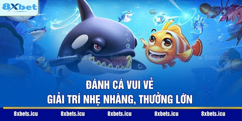 Đánh Cá Vui Vẻ – Giải trí nhẹ nhàng, thưởng lớn