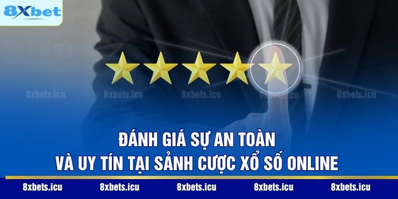 Đánh giá sự an toàn và uy tín tại sảnh cược xổ số online