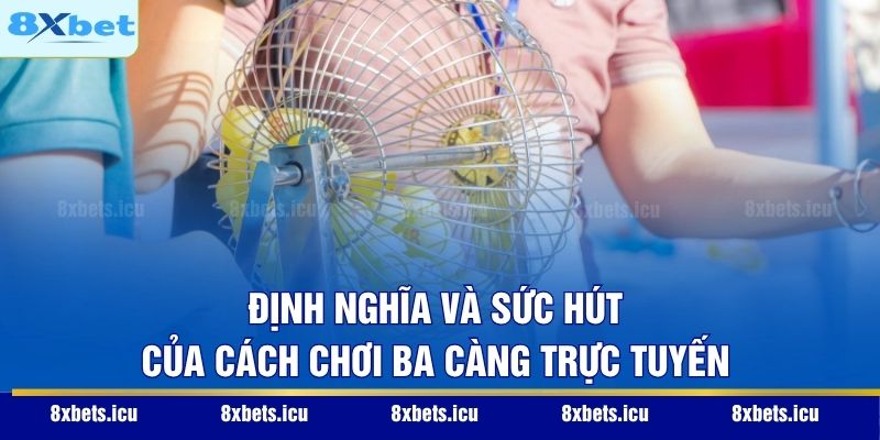 Cách Chơi Ba Càng - Đỉnh Cao Nghệ Thuật Dự Đoán Con Số Định nghĩa và sức hút của cách chơi ba càng trực tuyến