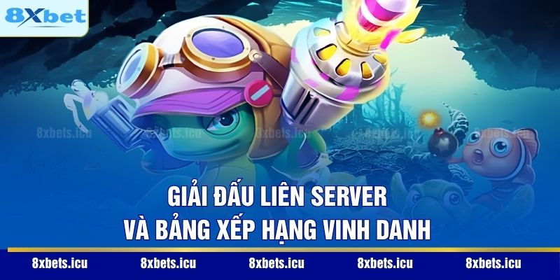 Bắn Cá Rùa Xanh - Siêu Phẩm Đồ Họa Chinh Phục Mọi Ngư Thủ Giải đấu liên server và bảng xếp hạng vinh danh