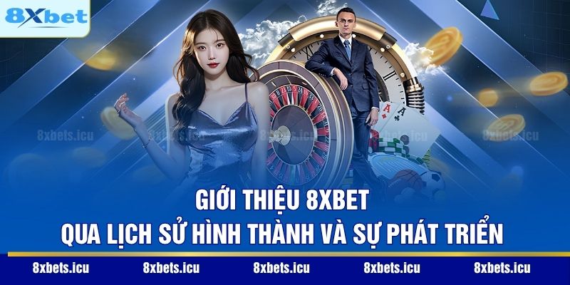Giới Thiệu 8XBET Giới thiệu 8XBET qua lịch sử hình thành và sự phát triển