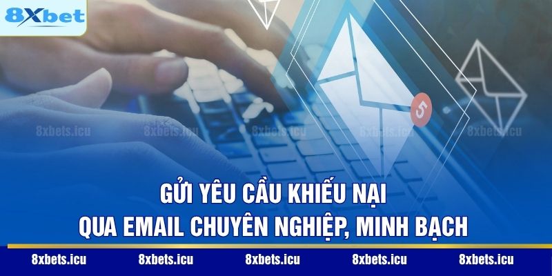 Liên Hệ 8XBET Gửi yêu cầu khiếu nại qua Email chuyên nghiệp, minh bạch