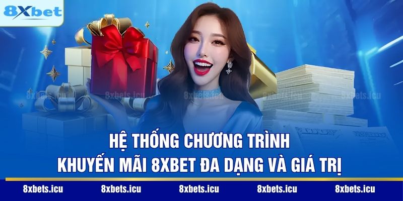 Khuyến Mãi 8XBET - Cơ Hội Bùng Nổ Vốn Cược Cho Mọi Hội Viên Hệ thống chương trình khuyến mãi 8XBET đa dạng và giá trị