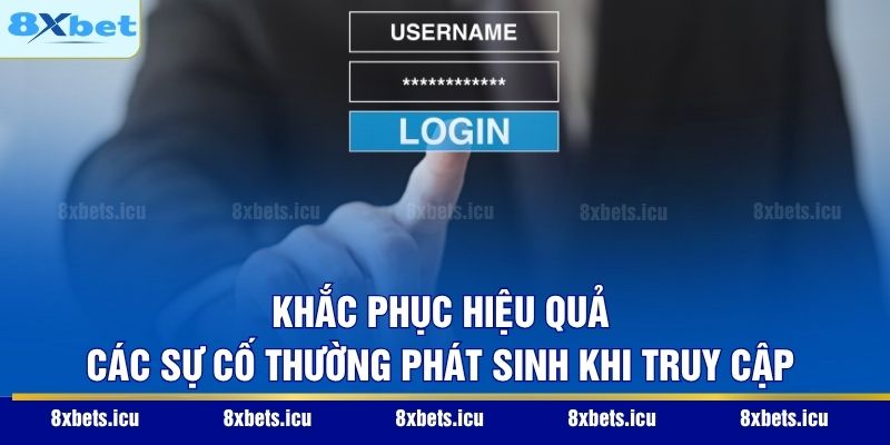 Đăng Nhập 8XBET - Hướng Dẫn Truy Cập An Toàn Và Nhanh Gọn Khắc phục hiệu quả các sự cố thường phát sinh khi truy cập