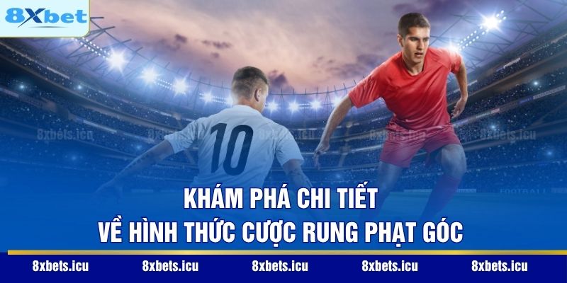 Kèo Rung – Bí Kíp Săn Thưởng Trong Từng Nhịp Đập Trận Đấu Khám phá chi tiết về hình thức cược rung phạt góc