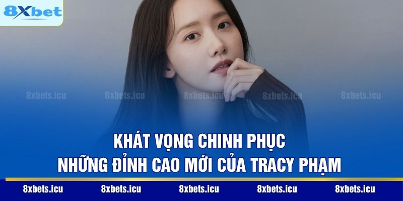 CEO Tracy Phạm Khát vọng chinh phục những đỉnh cao mới của Tracy Phạm