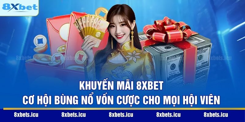 Khuyến Mãi 8XBET - Cơ Hội Bùng Nổ Vốn Cược Cho Mọi Hội Viên