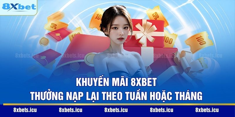 Khuyến Mãi 8XBET - Cơ Hội Bùng Nổ Vốn Cược Cho Mọi Hội Viên Khuyến mãi 8XBET thưởng nạp lại theo tuần hoặc tháng