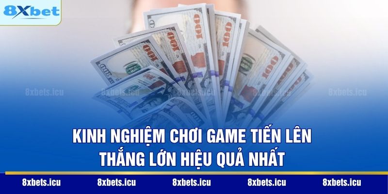 Game Bài Tiến Lên - Sức Hút Từ Lối Chơi Đối Kháng Kịch Tính Kinh nghiệm chơi game Tiến Lên thắng lớn hiệu quả nhất