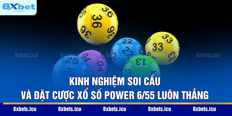 Xổ Số Power 6/55 - Hành Trình Chinh Phục Giấc Mơ Tỷ Phú Kinh nghiệm soi cầu và đặt cược xổ số Power 6/55 luôn thắng