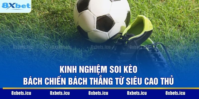 Kèo Nhà Cái – Bí Quyết Soi Tỷ Lệ Bóng Đá Chính Xác Nhất Kinh nghiệm soi kèo bách chiến bách thắng từ siêu cao thủ