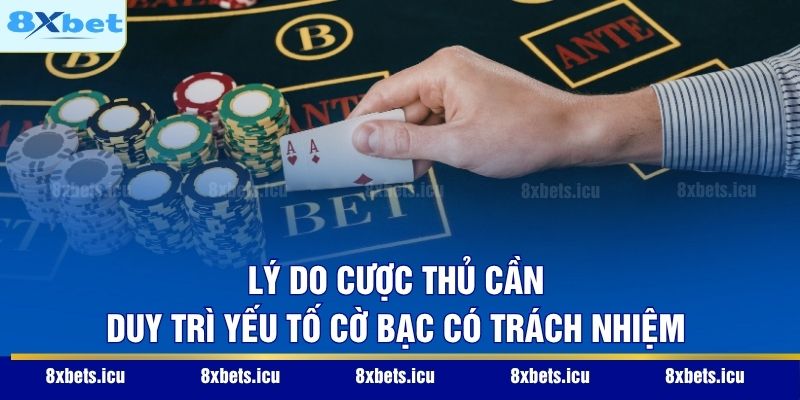 Cờ Bạc Có Trách Nhiệm Lý do cược thủ cần duy trì yếu tố cờ bạc có trách nhiệm