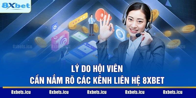 Liên Hệ 8XBET Lý do hội viên cần nắm rõ các kênh liên hệ 8XBET