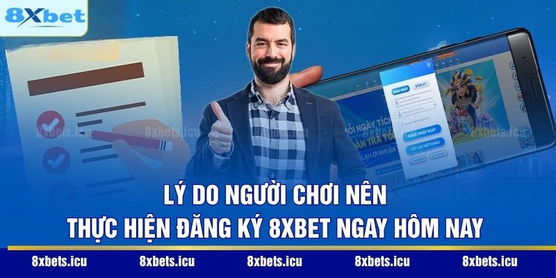 Đăng Ký 8XBET - Hướng Dẫn Từ A - Z Cho Cộng Đồng Tân Thủ Lý do người chơi nên thực hiện đăng ký 8XBET ngay hôm nay