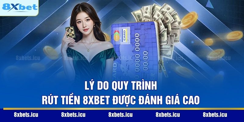 Rút Tiền 8XBET - Quy Trình Nhận Thưởng Xanh Chín Nhất 2026 Lý do quy trình rút tiền 8XBET được đánh giá cao