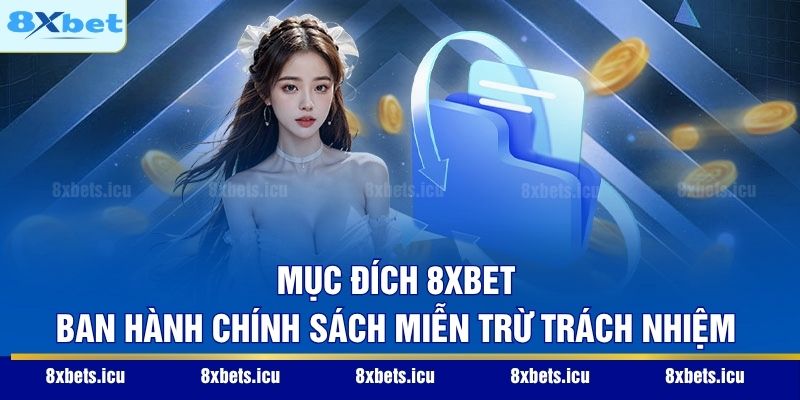 Miễn Trừ Trách Nhiệm Mục đích 8XBET ban hành chính sách miễn trừ trách nhiệm