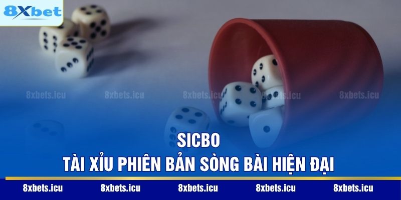 Sicbo – Tài Xỉu phiên bản sòng bài hiện đại