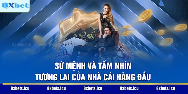 Giới Thiệu 8XBET Sứ mệnh và tầm nhìn tương lai của nhà cái hàng đầu