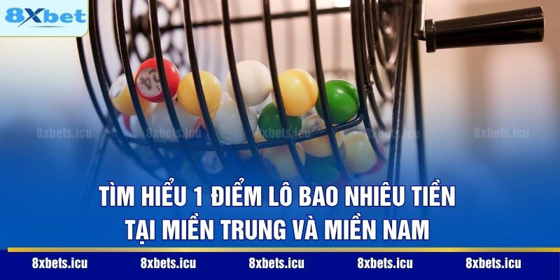 1 Điểm Lô Bao Nhiêu Tiền - Quy Định Tính Điểm Chuẩn Nhất Tìm hiểu 1 điểm lô bao nhiêu tiền tại miền Trung và miền Nam