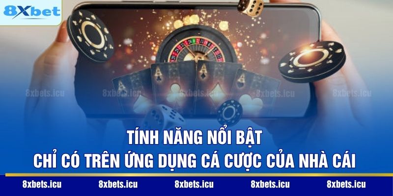Tải 8XBET - Giải pháp Cá Cược Đỉnh Cao 2026 Trên Điện Thoại Tính năng nổi bật chỉ có trên ứng dụng cá cược của nhà cái