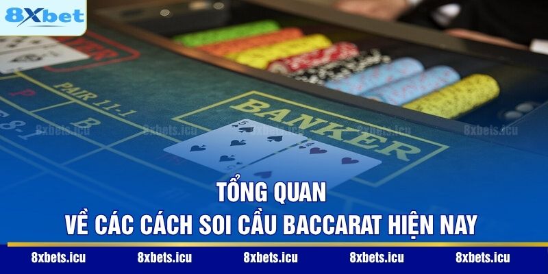Tổng quan về các cách soi cầu Baccarat hiện nay