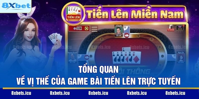 Game Bài Tiến Lên - Sức Hút Từ Lối Chơi Đối Kháng Kịch Tính Tổng quan về vị thế của game bài Tiến Lên trực tuyến