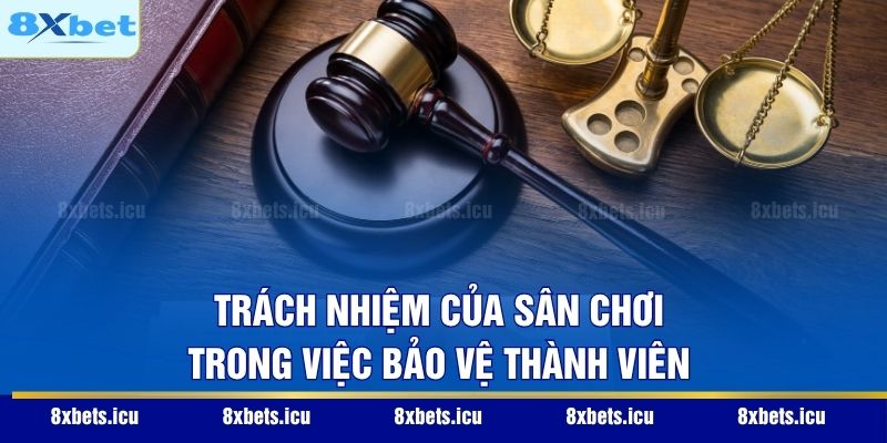 Cờ Bạc Có Trách Nhiệm Trách nhiệm của sân chơi trong việc bảo vệ thành viên
